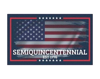 May include: Rectangular design featuring the American flag with a distressed effect. The text "SEMIQUINCENTENNIAL EST 1776" is displayed in white. The design is framed with a red and blue border and stars.