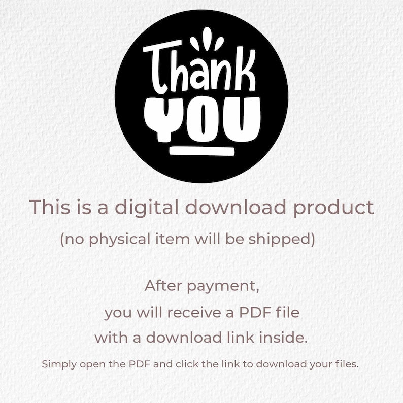 Op de afbeelding: Een zwarte cirkelvormige afbeelding met de witte tekst Thank You bovenaan. Onder de afbeelding staat de tekst: This is a digital download product (no physical item will be shipped). After payment, you will receive a PDF file with a download link inside. Simply open the PDF and click the link to download your files.