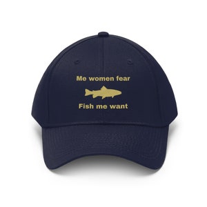 me women fear fish me want hat, funny fishing hat, women want me fish fear me hat, fishing hat, funny hat, fishing, fishing gift, dad hat,