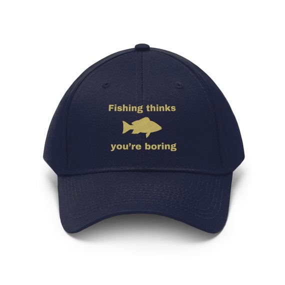 Fishing Thinks You're Boring Hat, Funny Fishing Hat, Fishing Hat, Dad Gift,  Fishing Gift, Fishing Cap, Funny Fishing Cap, Fisherman, Fishing 