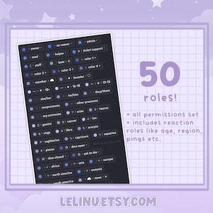 May include: A graphic with a dark background and a grid pattern. The graphic features 50 different roles for a Discord server, including owner, co-owner, mod, helper, bots, staff, member, color roles, booster, age roles, pronouns, zodiac signs, and location roles. The text "50 roles!" is displayed in large, white letters. The text "all permissions set" and "includes reaction roles like age, region, pings etc." is displayed in smaller white letters. The text "LELINU.ETSY.COM" is displayed in white letters at the bottom of the graphic.