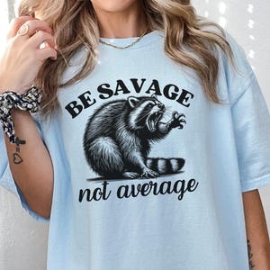 Savage Raccoon Shirt, Be Savage Not Average Shirt, Women Empowerment Inspirational Tshirt