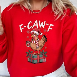 Funny Christmas Chicken Sweatshirt, Spicy Holiday Sweater, F-Caw-F Holiday Chicken Sweater, Unhinged Christmas Gift, Merry F Caw F Shirt