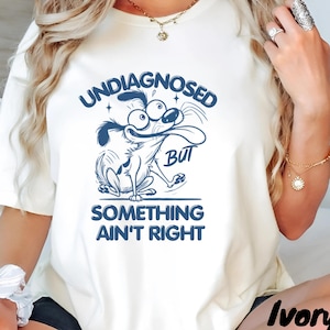 Undiagnosed But Something Ain&#39;t Right Shirt, Funny Saying Shirt, Anxiety Tshirt, Mental Health Shirt, Funny Sarcastic Tee, Snarky Shirts