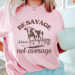 Funny Savage Cow Tshirt, Be Savage Not Average Shirt, Snarky Gifts for Her, Self Love and Confidence, Edgy Trendy Popular Heifer Shirts