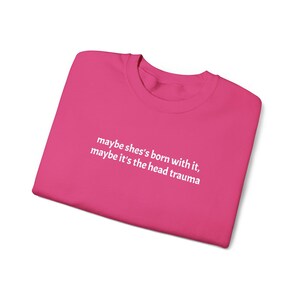 Embroidered Adult Humor Maybe it's the Head Trauma Sweatshirt, Maybe She's Born With It Shirt, Funny Equestrian Pullover