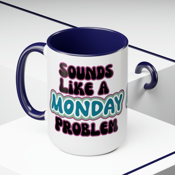 Sounds Like a Monday Problem Two-Tone 15 oz Coffee Mug, Funny Coworker Gift, Gifts Under 20, Office Humor Coffee Mug, Coworker Coffee Gifts