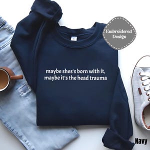 Embroidered Adult Humor Maybe it's the Head Trauma Sweatshirt, Maybe She's Born With It Shirt, Funny Equestrian Pullover