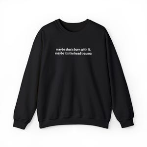Embroidered Adult Humor Maybe it's the Head Trauma Sweatshirt, Maybe She's Born With It Shirt, Funny Equestrian Pullover