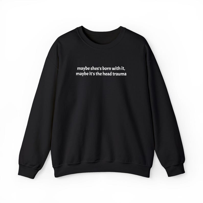 Embroidered Adult Humor Maybe it's the Head Trauma Sweatshirt, Maybe She's Born With It Shirt, Funny Equestrian Pullover