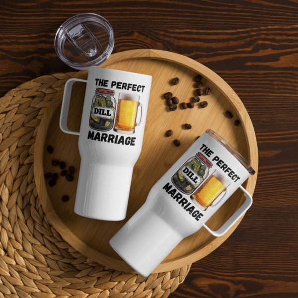 The Perfect Marriage Pickle Beer Travel Mug with Handle, Funny Beer Mug, Coffee Cup, Groomsman Beer Mug, Pickle Lover, Beer Drinker Gift