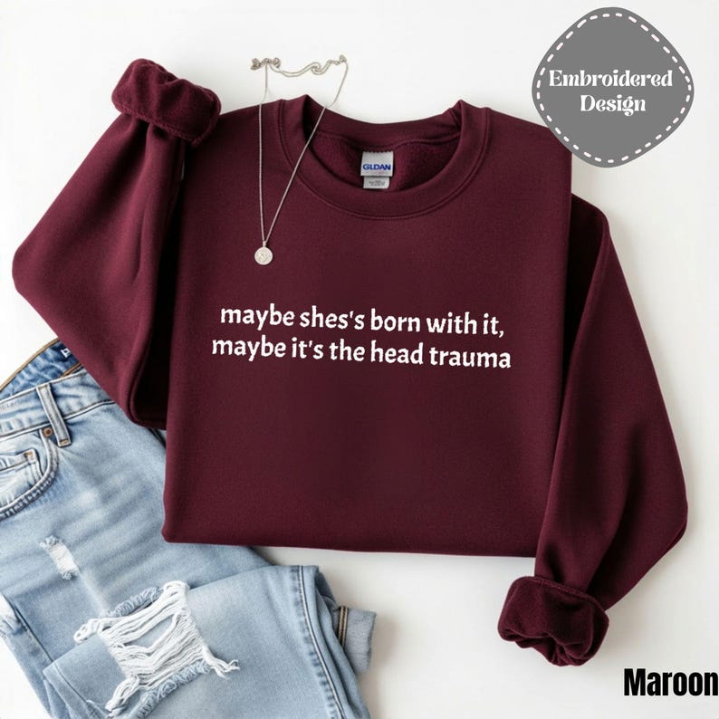 Embroidered Adult Humor Maybe it's the Head Trauma Sweatshirt, Maybe She's Born With It Shirt, Funny Equestrian Pullover