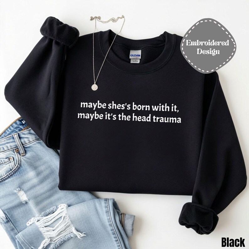 Embroidered Adult Humor Maybe it's the Head Trauma Sweatshirt, Maybe She's Born With It Shirt, Funny Equestrian Pullover