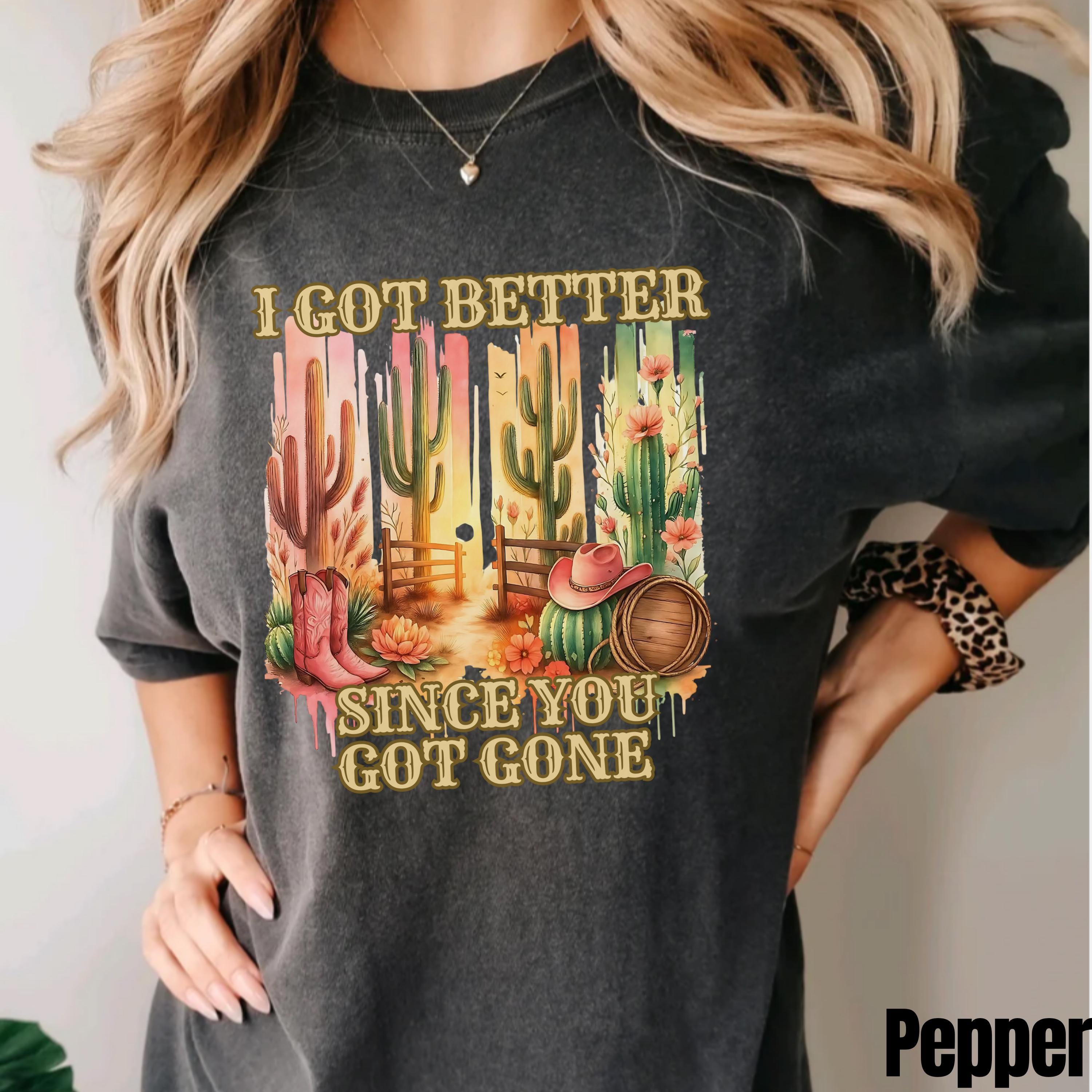 I Got Better Since You Got Gone, Comfort Colors Country Concert Tee, Western Apparel, Cowgirl Shirt, Gift for Country Girl, Rodeo Shirt