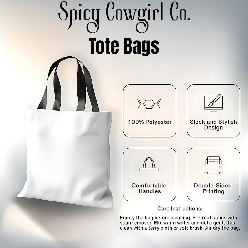 May include: A white tote bag with black handles. The bag features the text "Spicy Cowgirl Co. Tote Bags". Additional text includes "100% Polyester", "Sleek and Stylish Design", "Comfortable Handles", and "Double-Sided Printing". Care instructions are also included.