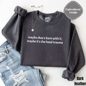 Embroidered Adult Humor Maybe it's the Head Trauma Sweatshirt, Maybe She's Born With It Shirt, Funny Equestrian Pullover