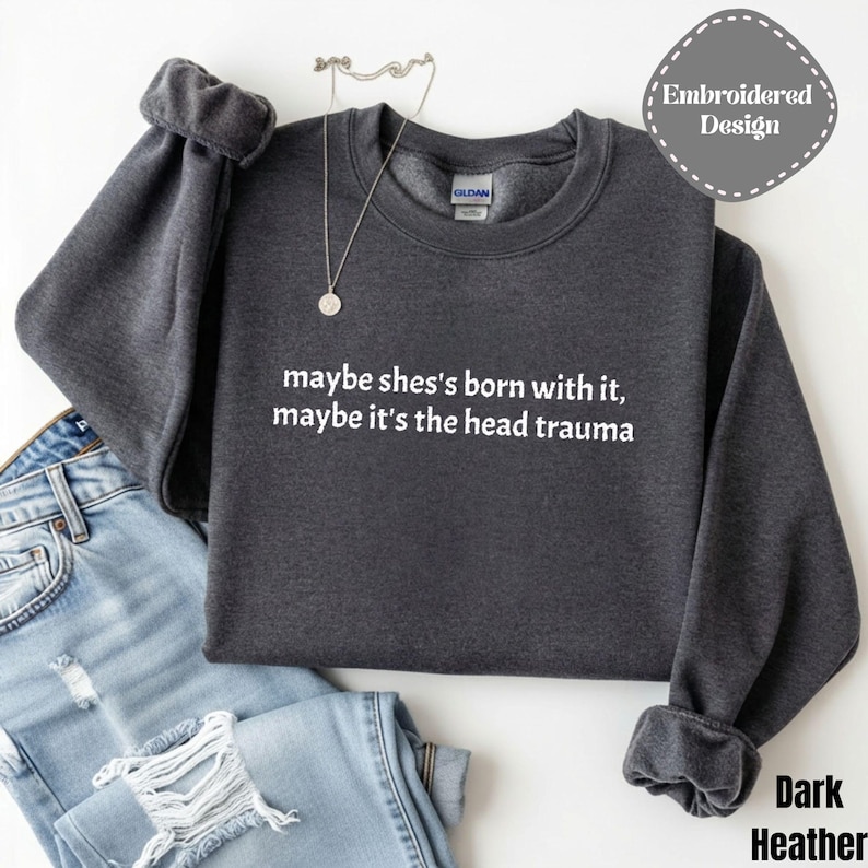 Embroidered Adult Humor Maybe it's the Head Trauma Sweatshirt, Maybe She's Born With It Shirt, Funny Equestrian Pullover