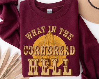 What in the Cornbread Hell Sweatshirt, Funny Southern Saying Crewneck, Sassy Country Graphic Pullover, Southern Humor Gift