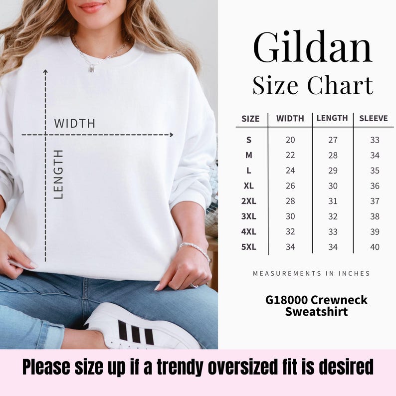 May include: A white Gildan crewneck sweatshirt with a size chart. The chart shows measurements in inches for sizes S to 5XL, including width, length, and sleeve length. The text "Please size up if a trendy oversized fit is desired" is at the bottom.