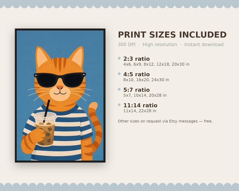 May include: A digital art print featuring an orange tabby cat wearing black sunglasses and a blue and white striped shirt while holding an iced coffee. The text reads PRINT SIZES INCLUDED, 300 DPI, High resolution, Instant download, and lists various ratios and sizes in inches.