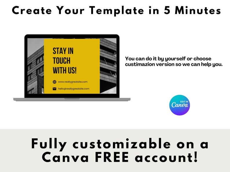 May include: A laptop screen displaying a yellow and black graphic with the text "Stay in Touch with Us!" and website information. The text "Create Your Template in 5 Minutes" is at the top of the image. The text "Fully customizable on a Canva FREE account!" is at the bottom of the image. A blue and purple circle with the text "Edit in Canva" is in the lower right corner of the image.
