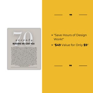 May include: A printable digital download of a 70 reasons we love you poster. The poster is gray with black text and a large number 70. The text "seventy" is below the number. The poster is a great gift for a birthday or anniversary.