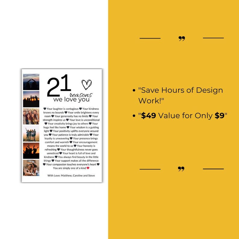 May include: A printable digital download with a black and white design featuring 21 reasons to love someone. The design includes a heart, photos, and the text "21 reasons we love you". The text "Save Hours of Design Work!" and "$49 Value for Only $9" is also included.