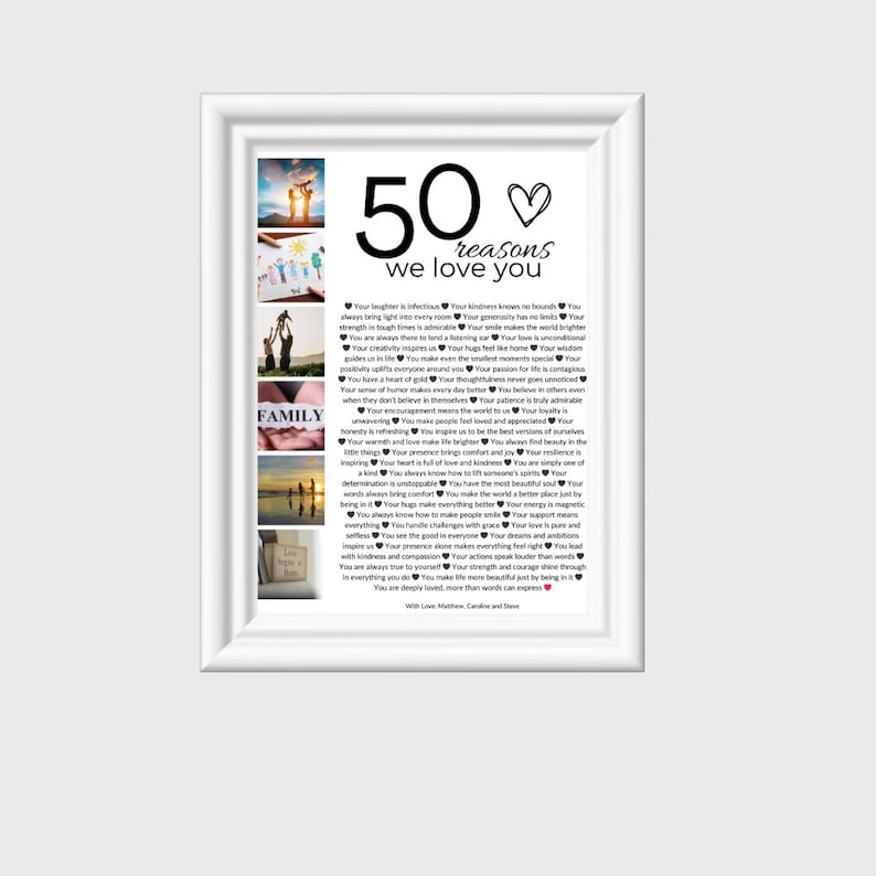 May include: A white framed print with a black and white photo collage and text that reads "50 reasons we love you". The text includes a list of reasons why someone is loved, such as "Your laughter is infectious", "Your kindness knows no bounds", and "You always bring light into every room".