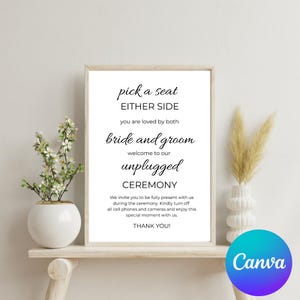May include: A printable wedding ceremony sign with black text on a white background. The sign reads "pick a seat either side you are loved by both bride and groom welcome to our unplugged ceremony we invite you to be fully present with us during the ceremony. Kindly turn off all cell phones and cameras and enjoy this special moment with us. thank you!"