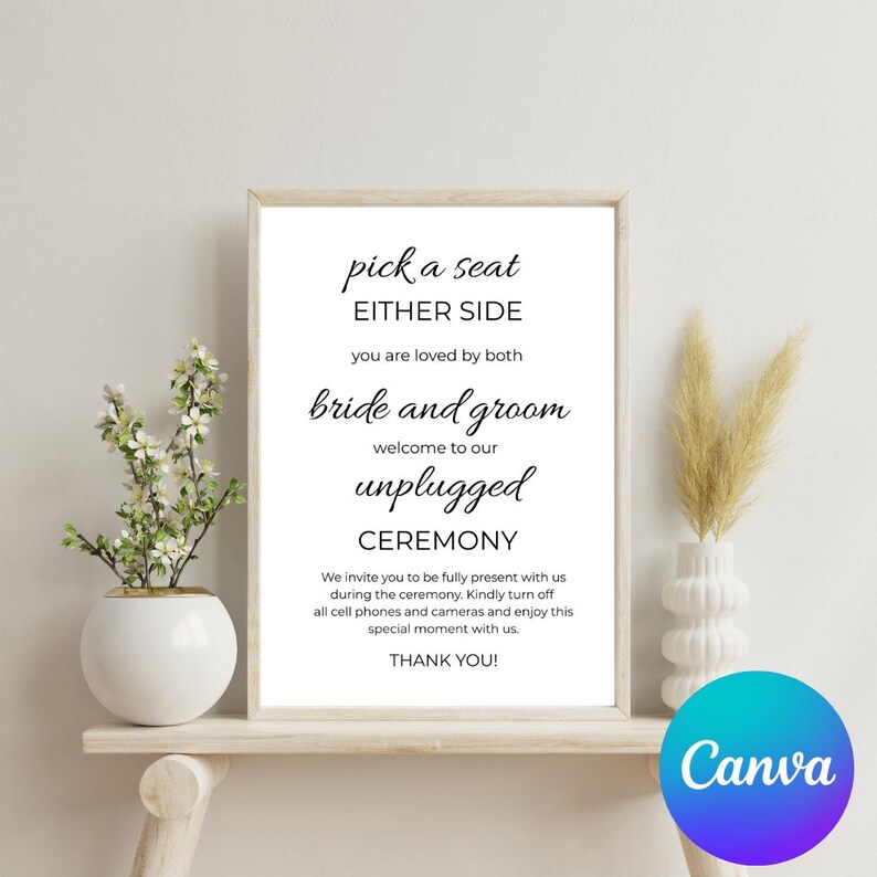 May include: A printable wedding ceremony sign with black text on a white background. The sign reads "pick a seat either side you are loved by both bride and groom welcome to our unplugged ceremony we invite you to be fully present with us during the ceremony. Kindly turn off all cell phones and cameras and enjoy this special moment with us. thank you!"