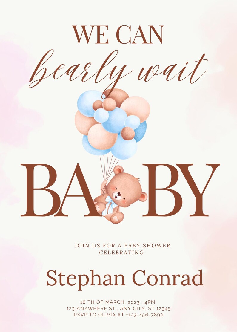 May include: A baby shower invitation with a watercolour background. The invitation features a teddy bear holding onto a bunch of blue and pink balloons. The text "WE CAN barely wait BABY" is in brown text. The invitation also includes the text "JOIN US FOR A BABY SHOWER CELEBRATING Stephan Conrad 18 TH OF MARCH, 2023. 4PM 123 ANYWHERE ST., ANY CITY, ST 12345 RSVP TO OLIVIA AT +123-456-7890"