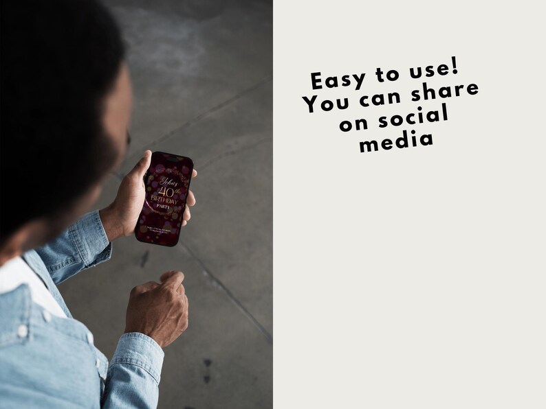 May include: A person holding a smartphone displaying a burgundy 40th birthday party invitation. The phone screen features gold text and decorative elements. Text on the right says, "Easy to use! You can share on social media."
