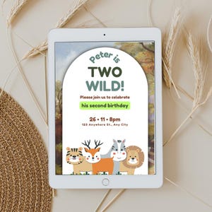 May include: A digital invitation for a child's second birthday party. The invitation features a green and brown arch with the text "Peter is Two Wild!" and a green box with the text "Please join us to celebrate his second birthday". Below the arch are four cartoon animals: a tiger, a deer, a zebra, and a lion. The invitation also includes the date, time, and address of the party.