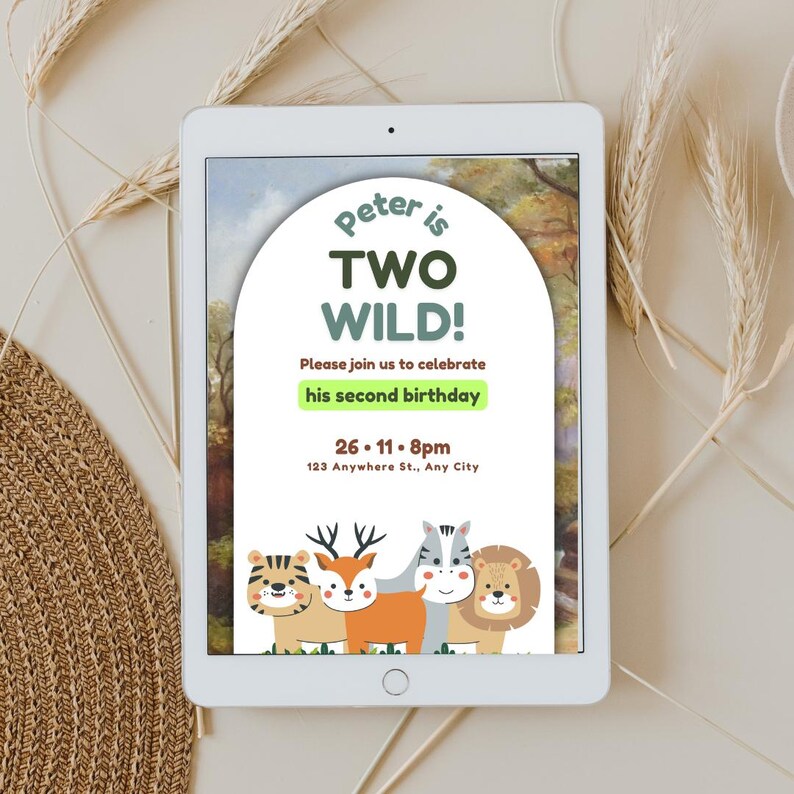May include: A digital invitation for a child's second birthday party. The invitation features a green and brown arch with the text "Peter is Two Wild!" and a green box with the text "Please join us to celebrate his second birthday". Below the arch are four cartoon animals: a tiger, a deer, a zebra, and a lion. The invitation also includes the date, time, and address of the party.