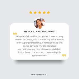 May include: A five-star review from a hair spa owner, Jessica L., praising a template for its ease of use and professional look. The review highlights the template's ability to create a salon menu that looks professional and stylish, saving time and effort.