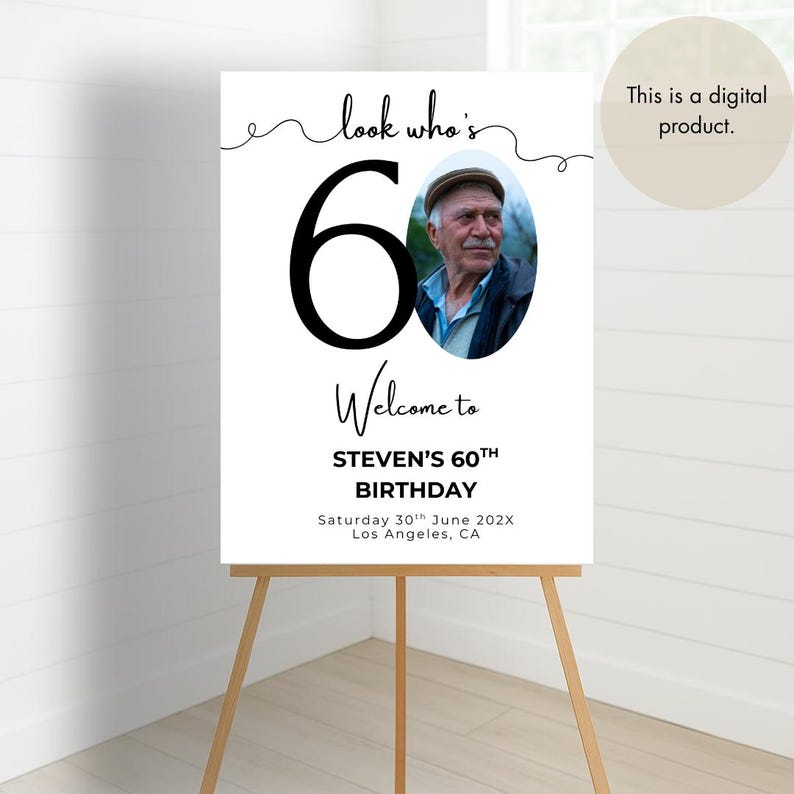 May include: A black and white welcome sign for a 60th birthday party. The sign says "Look who's 60" with a photo of the birthday person in a circle. The sign also says "Welcome to Steven's 60th Birthday" and includes the date and location of the party.