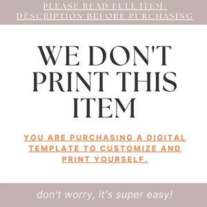 May include: A digital template announcement with text that reads "WE DON'T PRINT THIS ITEM." The image also states that the buyer is purchasing a digital template to customize and print themselves. The text is in black on a white background.