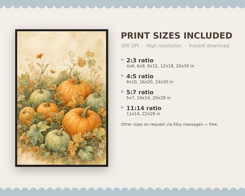May include: A digital art print featuring orange and green pumpkins nestled among autumn foliage. The text reads: PRINT SIZES INCLUDED, 300 DPI, High resolution, Instant download, 2:3 ratio 4x6, 6x9, 8x12, 12x18, 20x30 in, 4:5 ratio 8x10, 16x20, 24x30 in, 5:7 ratio 5x7, 10x14, 20x28 in, 11:14 ratio 11x14, 22x28 in.