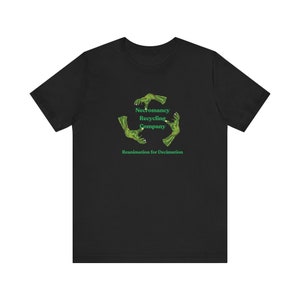 May include: Black t-shirt with a green graphic of a recycling symbol made of zombie hands. The text "Necromancy Recycling Company" and "Reanimation for Decimation" are printed below the graphic.