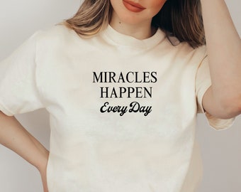 Miracles Happen Everyday Trendy Christian Shirt Aesthetic Christian Apparel Christian Streetwear Christian Clothing Christian Bible Verse
