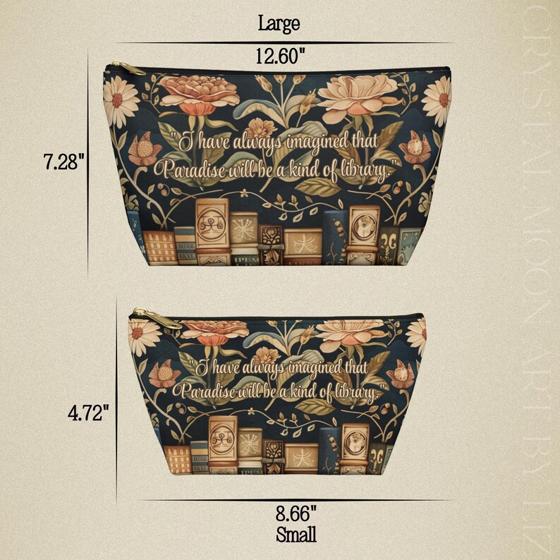 May include: Two zippered cosmetic bags with a floral and book design. The larger bag is 12.60 inches wide and 7.28 inches tall, while the smaller bag is 8.66 inches wide and 4.72 inches tall. The bags feature the quote, "I have always imagined that Paradise will be a kind of library."