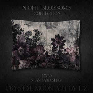 May include: A standard size pillow sham featuring a floral design with dark purple and pink flowers on a gray and white background. The text "NIGHT BLOSSOMS COLLECTION" is at the top of the image and "22X30 STANDARD SHAM" is at the bottom. The text "CRYSTAL MOON ART BY LIZ" is at the bottom of the image.
