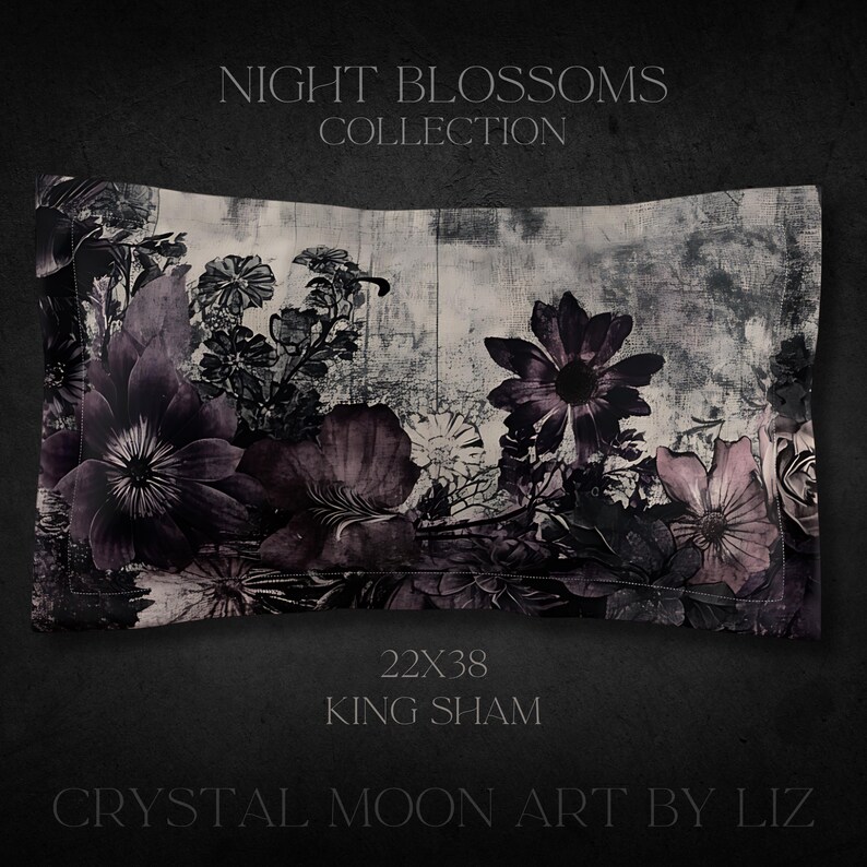 May include: A king-sized pillow sham with a floral print featuring black and white flowers on a gray background. The text "NIGHT BLOSSOMS COLLECTION" and "22X38 KING SHAM" is printed on the image. The text "CRYSTAL MOON ART BY LIZ" is printed at the bottom of the image.