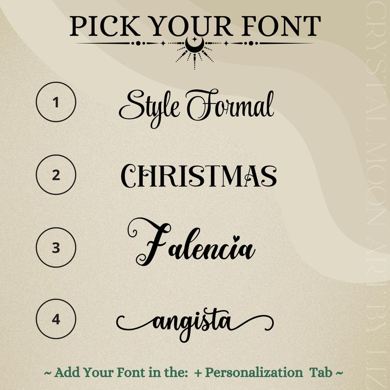 May include: A beige graphic with the text "PICK YOUR FONT" above four font options: Style Formal, CHRISTMAS, Falencia, and angista. Each font is numbered and displayed in a circle. The text "~ Add Your Font in the: + Personalization Tab ~" is at the bottom.