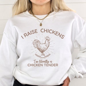 Chicken sweatshirt, Chicken Shirt, Chicken Mom gift, Chicken lover shirt, Funny Chicken shirt, Farm shirt, I&#39;m literally a Chicken Tender