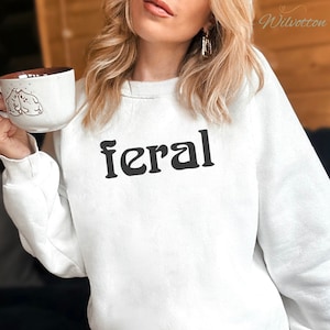 Embroidered Feral Sweatshirt, Unisex Funny Shirt, Feral Era, Best Friend Gift, Embroidery Cowgirl Hoodie, Sarcastic crewneck, Feral Mom Aunt