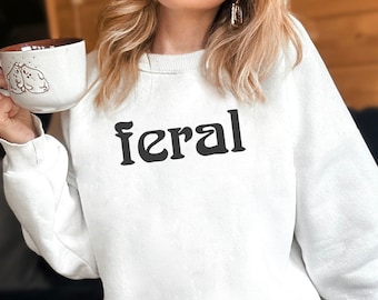 Embroidered Feral Sweatshirt, Unisex Funny Shirt, Feral Era, Best Friend Gift, Embroidery Cowgirl Hoodie, Sarcastic crewneck, Feral Mom Aunt