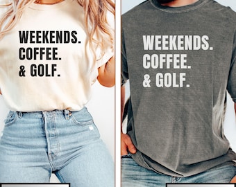Comfort Colors Golf Tshirt, Funny Golfing Shirt, Unisex Golfing Shirt, Weekends Coffee Golf Birthday Gift, Golf Tournament, Golf Trip Shirt