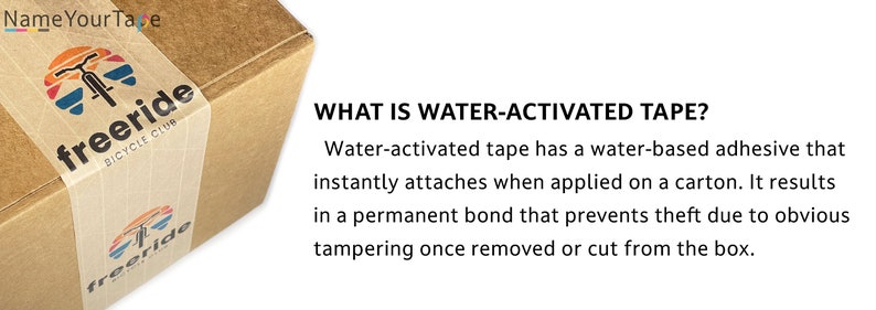 May include: A brown cardboard box with a water-activated tape seal. The tape has a graphic of a bicycle and the text "freeride bicycle club". The text "WHAT IS WATER-ACTIVATED TAPE?" is written below the box. The text explains that water-activated tape has a water-based adhesive that instantly attaches when applied on a carton. It results in a permanent bond that prevents theft due to obvious tampering once removed or cut from the box.