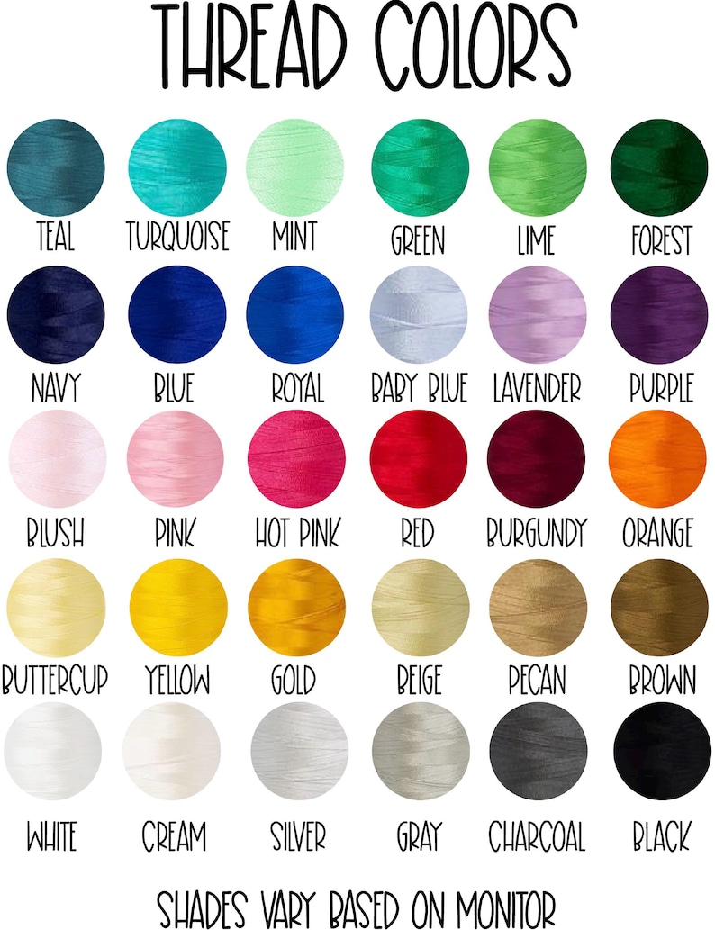 May include: A color chart displaying thread colors, including teal, turquoise, mint, green, lime, forest, navy, blue, royal, baby blue, lavender, purple, blush, pink, hot pink, red, burgundy, orange, buttercup, yellow, gold, beige, pecan, brown, white, cream, silver, gray, charcoal, and black. Text at the top reads "THREAD COLORS."